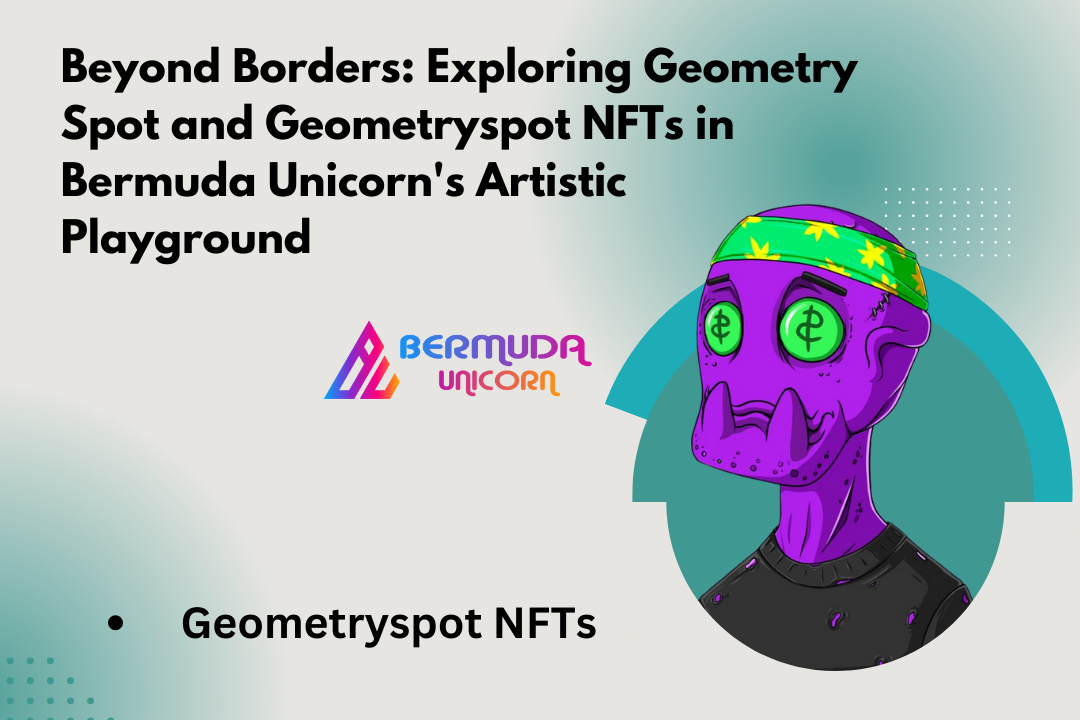 Beyond Borders Exploring Geometry Spot and Geometryspot NFTs in Bermuda Unicorn's Artistic Playground.png